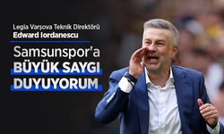 Legia Varşova teknik direktörü Iordanescu: Samsunspor'a BÜYÜK SAYGI DUYUYORUM