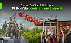 Samsun Büyükşehir Belediyesi 29 Ekim'de ücretsiz hizmet verecek.