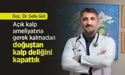 Doç. Dr. Sefa Gül: Açık kalp ameliyatına gerek kalmadan doğuştan kalp deliğini kapattık