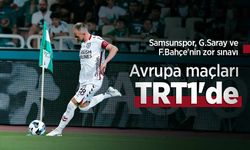 Samsunspor, G.Saray ve F.Bahçe'nin zor sınavı Avrupa Maçları TRT1'de