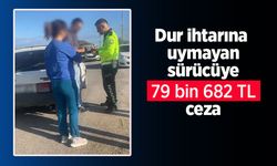 Dur ihtarına uymayan sürücüye 79 bin 682 TL ceza.