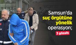 Samsun’da suç örgütüne yönelik operasyon; 3 gözaltı