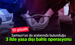Samsun'un da aralarında bulunduğu 3 ilde yasa dışı bahis operasyonu; 10 gözaltı