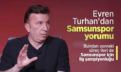 Evren Turhan'dan Samsunspor yorumu