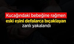 Kucağındaki bebeğine rağmen eski eşini defalarca bıçaklayan zanlı yakalandı.