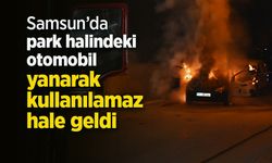 Samsun’da park halindeki otomobil yanarak kullanılamaz hale geldi