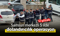 Samsun merkezli 5 ilde dolandırıcılık operasyonu: 12 gözaltı