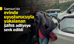 Samsun'da evinde uyuşturucuyla yakalanan şahıs adliyeye sevk edildi