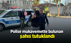 Polise mukavemette bulunan şahıs tutuklandı
