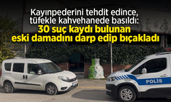 Kayınpederini tehdit edince, tüfekle kahvehanede basıldı: 30 suç kaydı bulunan eski damadını darp edip bıçakladı