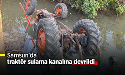 Samsun'da traktör sulama kanalına devrildi