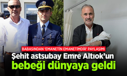 Şehit olan astsubay Emre Altıok’un bebeği dünyaya geldi