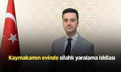 Kaymakamın evinde silahlı yaralama iddiası