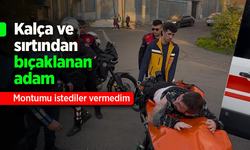 Kalça ve sırtından bıçaklanan adam: "Montumu istediler vermedim"