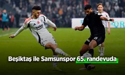 Beşiktaş ile Samsunspor 65. randevuda