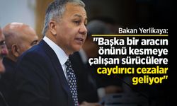 Bakan Yerlikaya: "Başka bir aracın önünü kesmeye çalışan sürücülere caydırıcı cezalar geliyor"