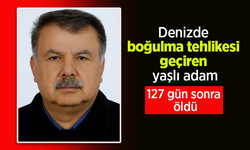 Denizde boğulma tehlikesi geçiren yaşlı adam 127 gün sonra öldü