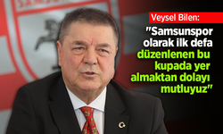 Veysel Bilen: "Samsunspor olarak ilk defa düzenlenen bu kupada yer almaktan dolayı mutluyuz"