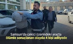 Samsun'da çekici üzerindeki araçta ölümle sonuçlanan olayda 4 kişi adliyede