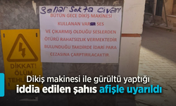 Dikiş makinesi ile gürültü yaptığı iddia edilen şahıs afişle uyarıldı.
