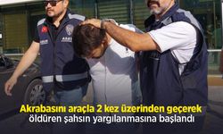 Akrabasını araçla 2 kez üzerinden geçerek öldüren şahsın yargılanmasına başlandı