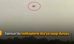 Samsun’da helikopterle Ata’ya saygı duruşu