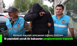 Ablasını kaçıran amcasının oğlunu öldüren 16 yaşındaki çocuk ile babasının yargılanmasına başlandı.