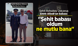 Şehit Astsubay Üstçavuş Emre Altıok’un babası: "Şehit babası oldum ne mutlu bana"