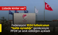 Federasyon 1024 futbolcunun bahis oynadığı gerekçesiyle PFDK'ye sevk edildiğini açıkladı.