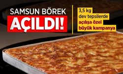 Samsun Börek Açıldı! 3,5 kg dev tepsilerde açılışa özel büyük kampanya