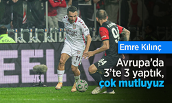 Emre Kılınç: Avrupa’da 3’te 3 yaptık, çok mutluyuz