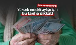 Yüksek emekli aylığı için bu tarihe dikkat! SGK uzmanı uyardı