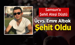 Samsun’a Şehit Ateşi Düştü: Üçvş. Emre Altıok Şehit Oldu