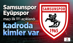 Samsunspor'un Eyüpspor maçı 11'i açıklandı, Kadroda kimler var?