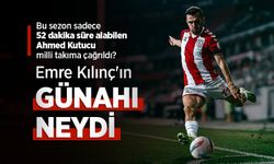 Bu sezon sadece 52 dakika süre alabilen Ahmed Kutucu milli takıma çağrıldı ? Emre Kılınç'ın GÜNAHI NEYDİ