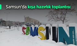 Samsun’da kışa hazırlık toplantısı