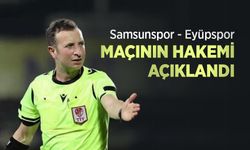 Samsunspor - Eyüpspor MAÇININ HAKEMİ AÇIKLANDI
