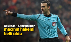 Beşiktaş - Samsunspor MAÇININ HAKEMİ AÇIKLANDI