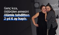 Genç kıza, öldürülen annesini ölümle tehditten 2 yıl 6 ay hapis