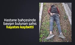 Hastane bahçesinde baygın bulunan şahıs hayatını kaybetti