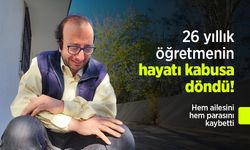 26 yıllık öğretmenin hayatı kabusa döndü! Hem ailesini hem parasını kaybetti