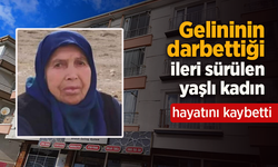 Gelininin darbettiği ileri sürülen yaşlı kadın hayatını kaybetti