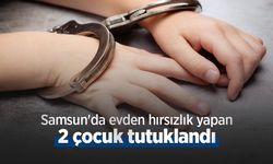 Samsun'da evden hırsızlık yapan 2 çocuk tutuklandı