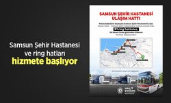 Samsun Şehir Hastanesi ve ring hatları hizmete başlıyor