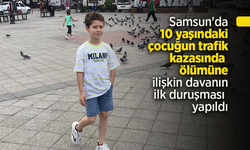 Samsun'da 10 yaşındaki çocuğun trafik kazasında ölümüne ilişkin davanın ilk duruşma yapıldı