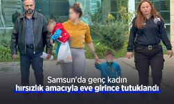 Samsun'da genç kadın hırsızlık amacıyla eve girince tutuklandı