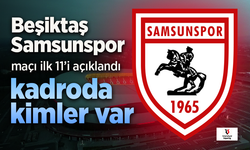 Samsunspor'un Beşiktaş maçı 11'i açıklandı, Kadroda kimler var?