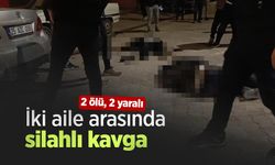 İki aile arasında silahlı kavga: 2 ölü, 2 yaralı