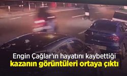 Engin Çağlar’ın hayatını kaybettiği kazanın görüntüleri ortaya çıktı