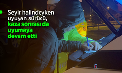 Seyir halindeyken uyuyan sürücü, kaza sonrası da uyumaya devam etti.